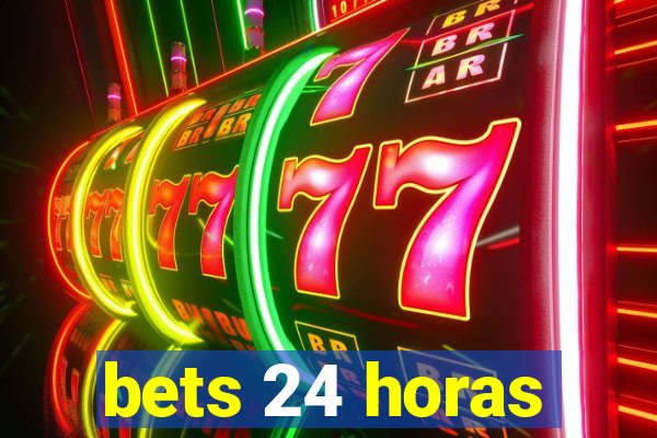 bets 24 horas